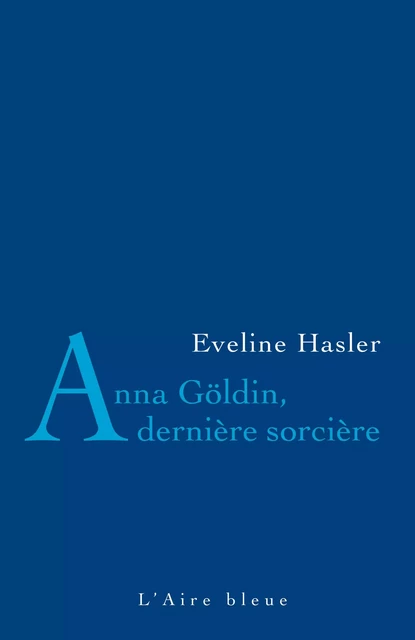 Anna Göldin, dernière sorcière - Evelyne Hasler - Éditions de l'Aire