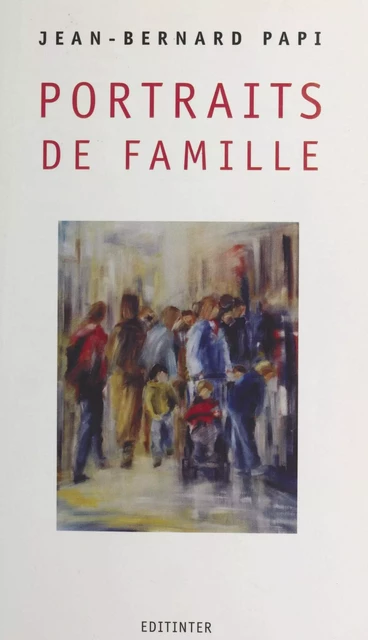 Portraits de famille - Jean-Bernard Papi - FeniXX réédition numérique