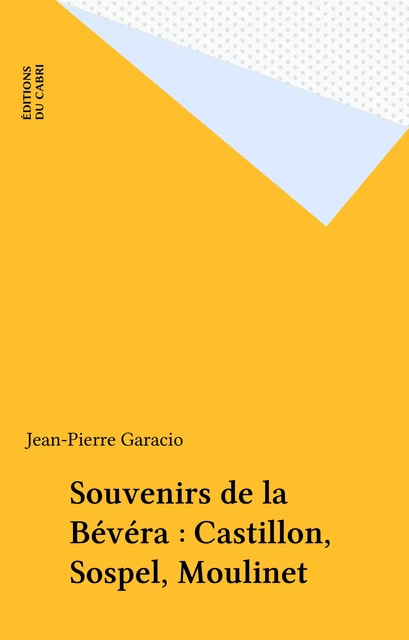 Souvenirs de la Bévéra : Castillon, Sospel, Moulinet - Jean-Pierre Garacio - FeniXX réédition numérique