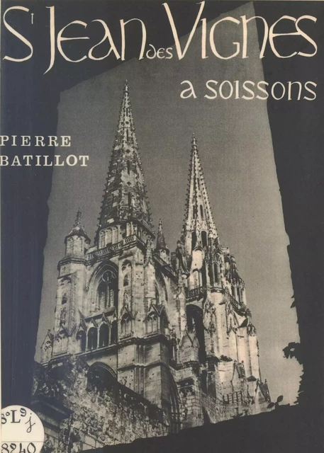 L'Abbaye de Saint-Jean-des-Vignes à Soissons - Pierre Batillot - FeniXX réédition numérique