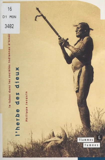 L'Herbe des dieux : Le Tabac dans les sociétés indiennes d'Amérique du Nord - Philippe Jacquin - FeniXX réédition numérique