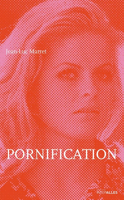 Pornification - JeanLuc Marret - Intervalles