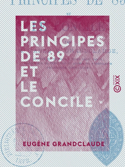 Les Principes de 89 et le Concile - Eugène Grandclaude - Collection XIX