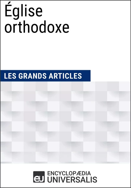 Église orthodoxe - Encyclopaedia Universalis, Les Grands Articles - Encyclopaedia Universalis