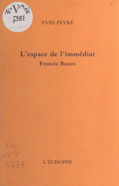 L'Espace de l'immédiat, Francis Bacon - Yves Peyré - FeniXX réédition numérique