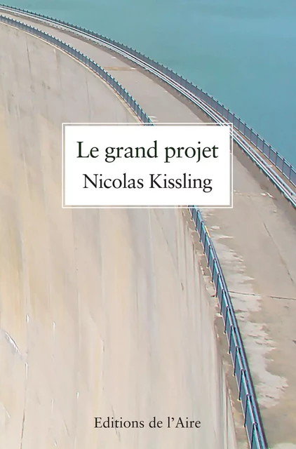 Le grand projet - Nicolas Kissling - Éditions de l'Aire