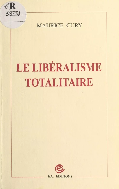 Le Libéralisme totalitaire - Maurice Cury - FeniXX réédition numérique