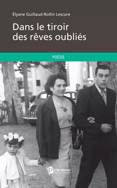 Dans le tiroir des rêves oubliés - Elyane Guillaud-Rollin - Publibook