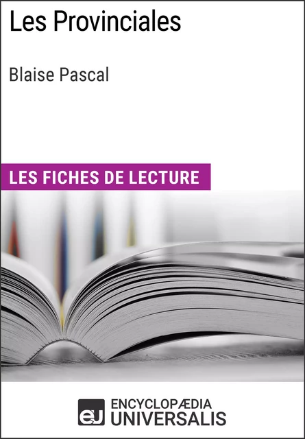 Les Provinciales de Blaise Pascal -  Encyclopaedia Universalis - Encyclopaedia Universalis