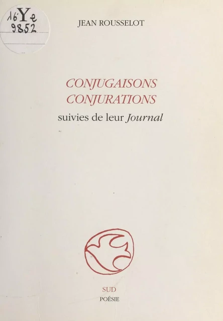 Conjugaisons, conjurations suivies de leur «Journal» - Jean Rousselot - FeniXX réédition numérique