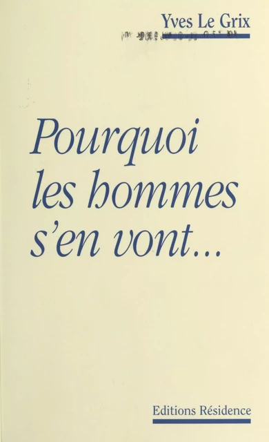 Pourquoi les hommes s'en vont - Yves Le Grix - FeniXX réédition numérique