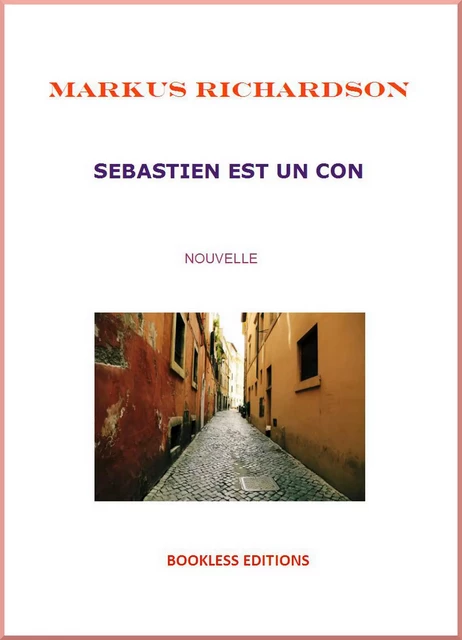 Sébastien est un con - Markus Richardson - Bookless-editions