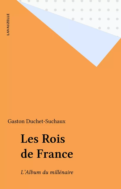 Les Rois de France - Gaston Duchet-Suchaux - FeniXX réédition numérique