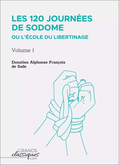 Les 120 journées de Sodome ou L’École du libertinage - Donatien Alphonse François Sade - GrandsClassiques.com