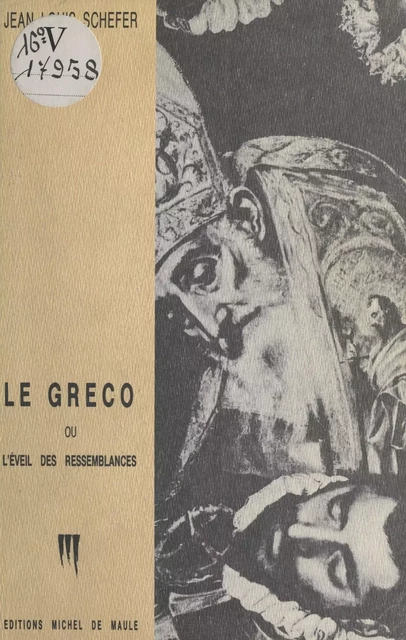 Le Greco ou l'Éveil des ressemblances - Jean-Louis Schefer - FeniXX réédition numérique