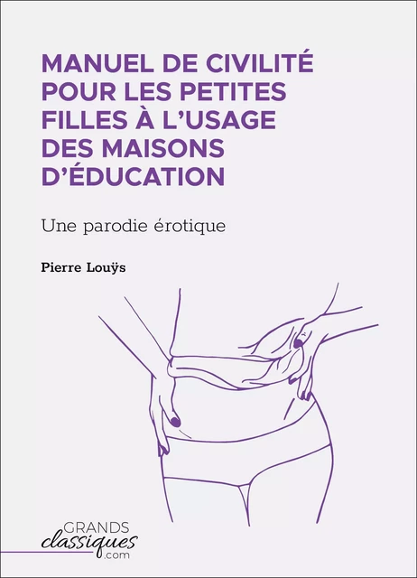 Manuel de civilité pour les petites filles à l'usage des maisons d'éducation - Pierre Louÿs - GrandsClassiques.com