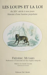 Les Loups et la loi du XIVe siècle à nos jours : Histoire d'une hantise populaire