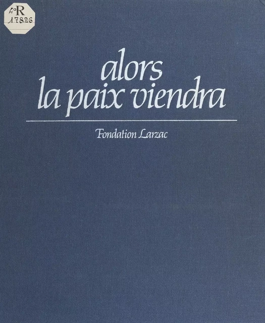 Alors la paix viendra - Pierre Bonnefous, Raymond Martin - FeniXX réédition numérique