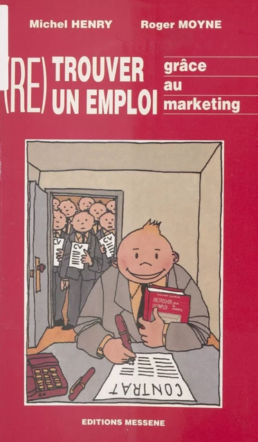 Re-trouver un emploi grâce au marketing - Michel Henry, Roger Moyne - FeniXX réédition numérique