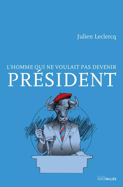 L’homme qui ne voulait pas devenir Président - Julien Leclercq - Intervalles