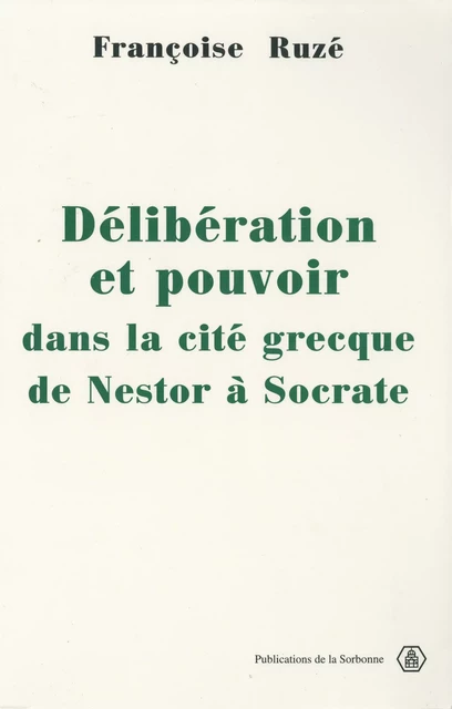 Délibération et pouvoir dans la cité grecque - Françoise Ruzé - Éditions de la Sorbonne