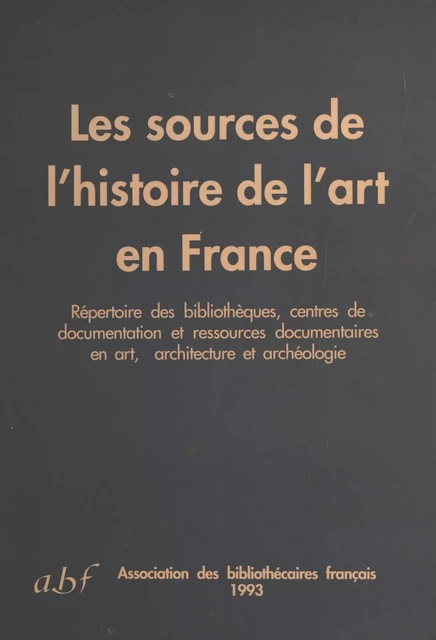 Les Sources de l'histoire de l'art en France - Marie Claude Thompson - FeniXX réédition numérique