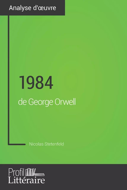 1984 de George Orwell (Analyse approfondie) - Nicolas Stetenfeld,  Profil-litteraire.fr - Profil-Litteraire.fr