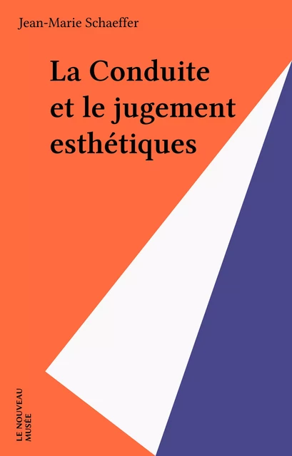 La Conduite et le jugement esthétiques - Jean-Marie Schaeffer - FeniXX réédition numérique