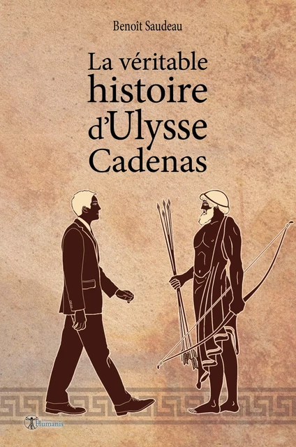 La véritable histoire d'Ulysse Cadenas - Benoît Saudeau - Editions Humanis