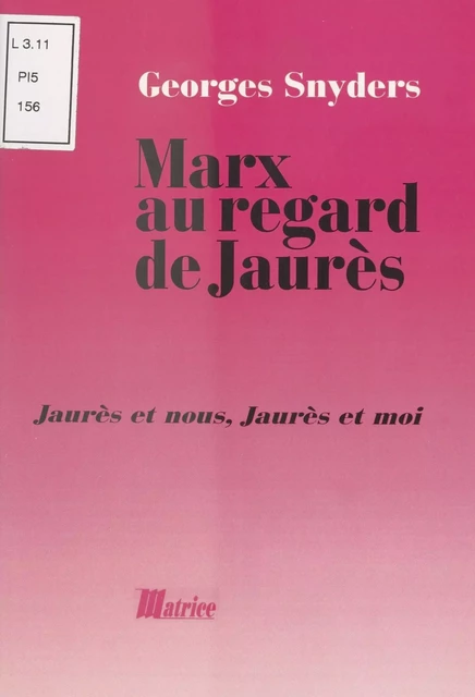 Marx au regard de Jaurès : Jaurès et nous, Jaurès et moi - Georges Snyders - FeniXX réédition numérique