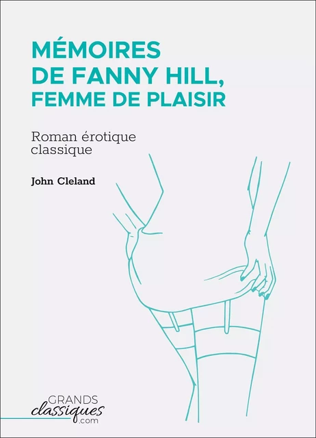 Mémoires de Fanny Hill, femme de plaisir - John Cleland - GrandsClassiques.com