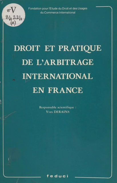 Droit et pratique de l'arbitrage international en France - Yves Derains - FeniXX réédition numérique