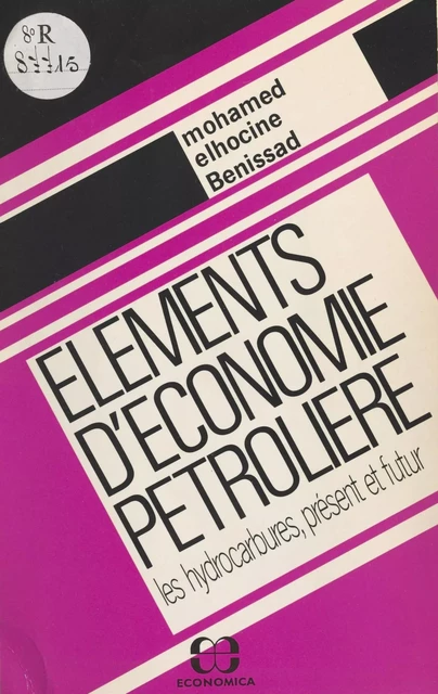 Éléments d'économie pétrolière : Les Hydrocarbures, présent et futur - Mohamed Elhocine Benissad - FeniXX réédition numérique