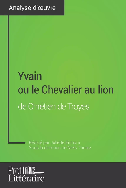 Yvain ou le Chevalier au lion de Chrétien de Troyes (Analyse approfondie) - Juliette Einhorn,  Profil-litteraire.fr - Profil-Litteraire.fr