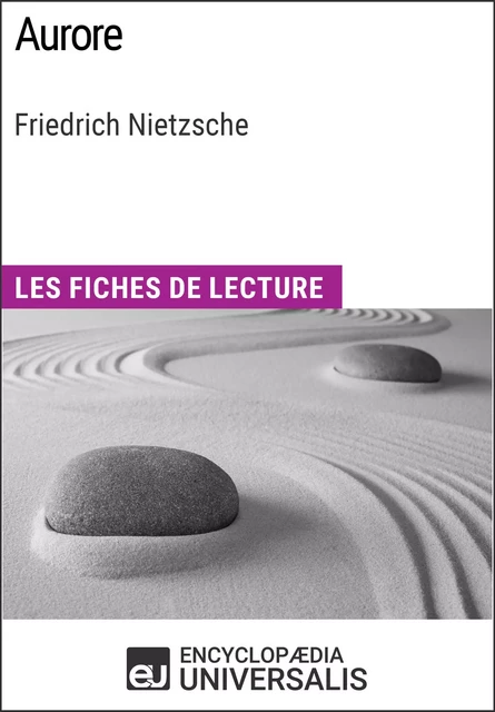 Aurore de Friedrich Nietzsche -  Encyclopaedia Universalis - Encyclopaedia Universalis