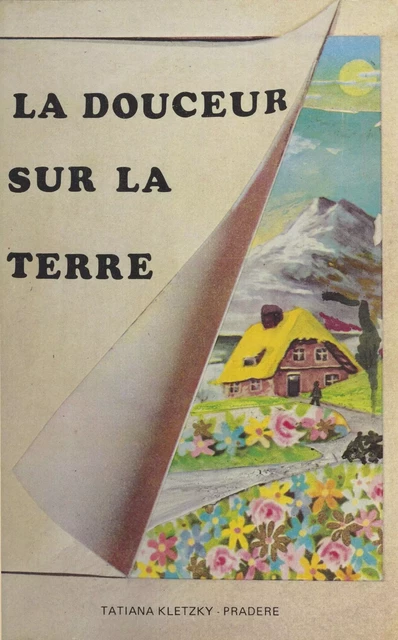 La Douceur sur la terre - Tatiana Kletzky-Pradère - FeniXX réédition numérique