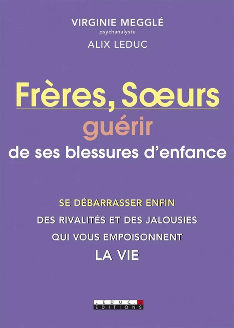 Frères, Sœurs : guérir de ses blessures d'enfance - Alix Leduc, Virginie Megglé - Éditions Leduc