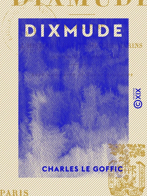 Dixmude - Un chapitre de l'histoire des fusiliers marins (7 octobre - 10 novembre 1914) - Charles Le Goffic - Collection XIX