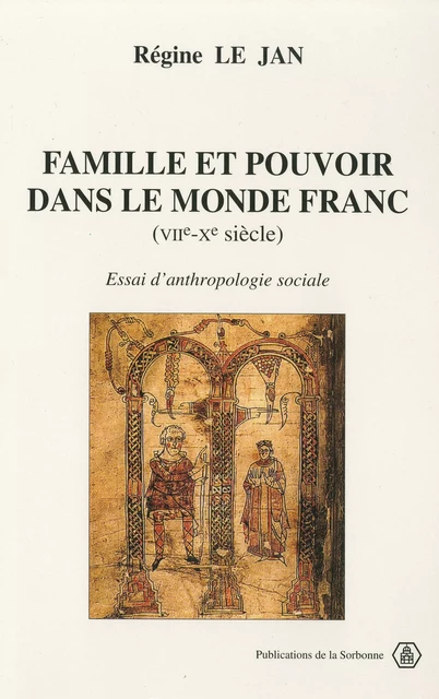 Famille et pouvoir dans le monde franc (VIIe-Xe siècle) - Régine le Jan - Éditions de la Sorbonne