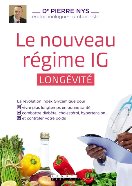 Diabète, hypertension, cholestérol, syndrome métabolique... Soignez-vous avec le régime IG - Dr Pierre Nys - Éditions Leduc