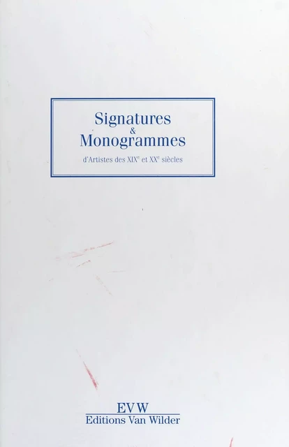 Signatures et monogrammes des XIXe et XXe siècles - Frank Van Wilder - FeniXX réédition numérique