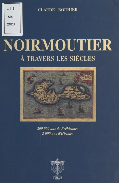 Noirmoutier à travers les siècles : 200.000 ans de préhistoire, 2.000 ans d'histoire - Claude Bouhier - FeniXX réédition numérique