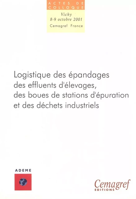 Logistique des épandages des effluents d'élevage, des boues de stations d'épuration et des déchets industriels - Michel Berducat, Vincent Soulignac, Jacques Wiart - Quae