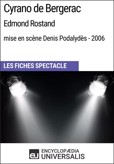 Cyrano de Bergerac (Edmond Rostand - mise en scène Denis Podalydès - 2006) -  Encyclopaedia Universalis - Encyclopaedia Universalis