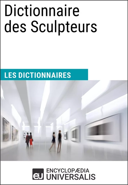 Dictionnaire des Sculpteurs -  Encyclopaedia Universalis - Encyclopaedia Universalis