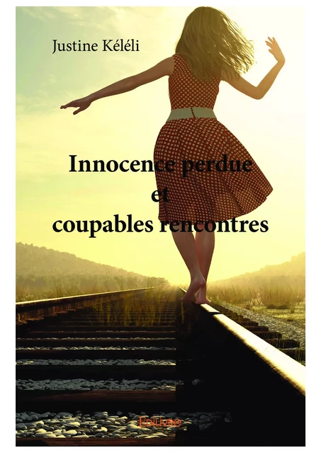 Innocence perdue et coupables rencontres - Justine Kéléli - Editions Edilivre