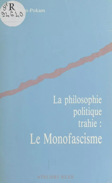 La Philosophie politique trahie : Le Monofascisme -  Sindjoun-Pokam - FeniXX réédition numérique