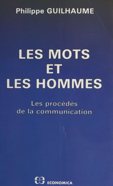 Les Mots et les hommes : Les Procédés de la communication - Philippe Guilhaume - FeniXX réédition numérique