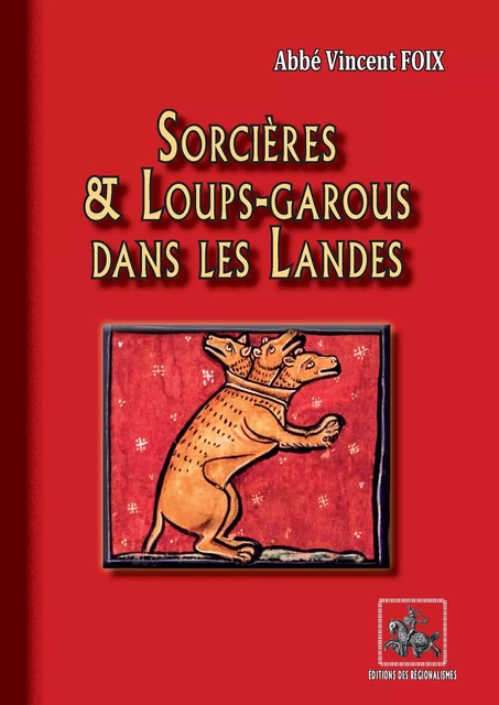 Sorcières et Loups-garous dans les Landes - Vincent Foix - Editions des Régionalismes