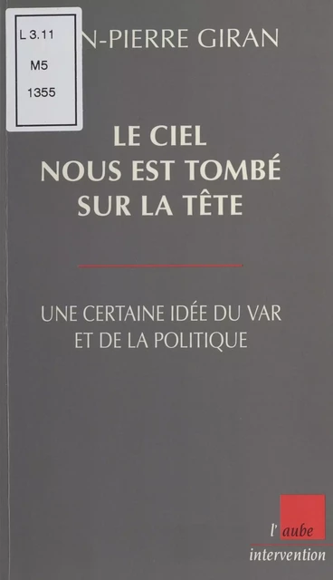 Le ciel nous est tombé sur la tête : Une certaine idée du Var et de la politique - Jean-Pierre Giran - FeniXX réédition numérique